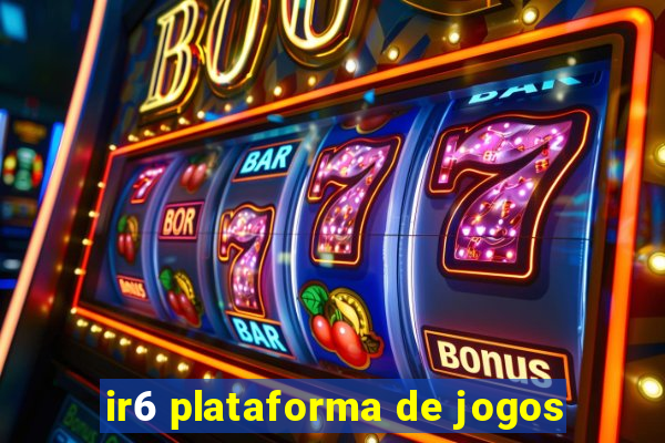 ir6 plataforma de jogos